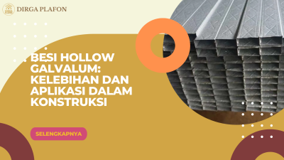 Besi Hollow Galvalum_ Kelebihan dan Aplikasi dalam Konstruksi
