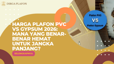 Harga Plafon PVC vs Gypsum 2026: Mana yang Benar-Benar Hemat untuk Jangka Panjang?