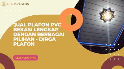 Jual Plafon PVC Bekasi Lengkap dengan Berbagai Pilihan - Dirga Plafon
