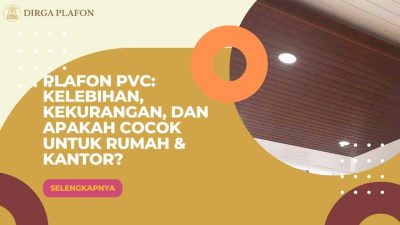 Plafon PVC: Kelebihan, Kekurangan, dan Apakah Cocok untuk Rumah & Kantor?