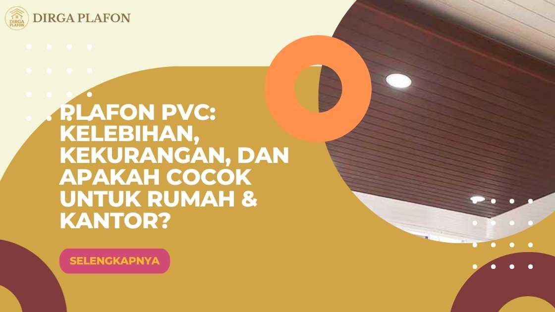 Plafon PVC: Kelebihan, Kekurangan, dan Apakah Cocok untuk Rumah & Kantor?