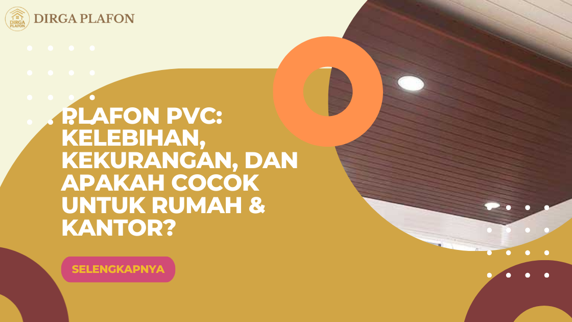 Plafon PVC: Kelebihan, Kekurangan, dan Apakah Cocok untuk Rumah & Kantor?