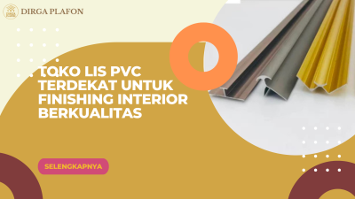 Toko Lis PVC Terdekat untuk Finishing Interior Berkualitas