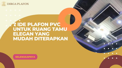7 Ide Plafon PVC untuk Ruang Tamu Elegan yang Mudah Diterapkan