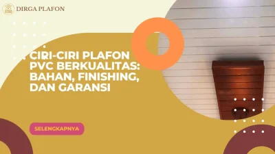 Ciri-Ciri Plafon PVC Berkualitas Bahan, Finishing, dan Garansi