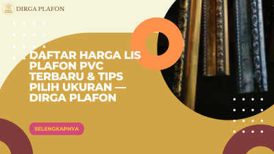 Daftar Harga Lis Plafon PVC Terbaru & Tips Pilih Ukuran — Dirga Plafon