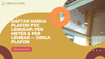 Daftar Harga Plafon PVC Lengkap: Per Meter dan Per Lembar Dirga Plafon