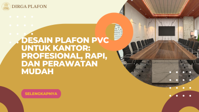Desain Plafon PVC untuk Kantor: Profesional, Rapi, dan Perawatan Mudah