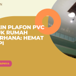 Desain Plafon PVC untuk Rumah Sederhana: Hemat & Rapi