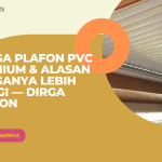 Harga Plafon PVC Premium & Alasan Harganya Lebih Tinggi — Dirga Plafon