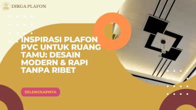 Inspirasi Plafon PVC untuk Ruang Tamu_ Desain Modern & Rapi tanpa Ribet