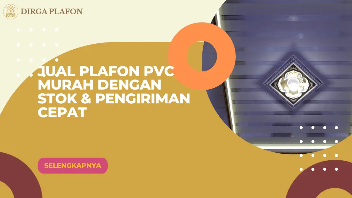 Jual Plafon PVC Murah dengan Stok & Pengiriman Cepat