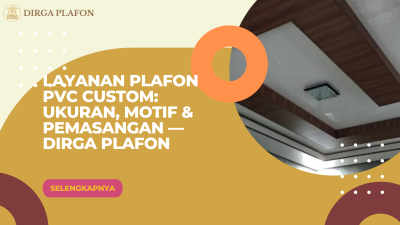 Layanan Plafon PVC Custom: Ukuran, Motif & Pemasangan — Dirga Plafon