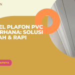 Model Plafon PVC Sederhana: Solusi Murah & Rapi
