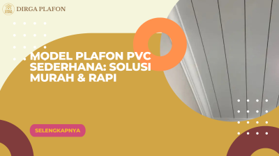 Model Plafon PVC Sederhana: Solusi Murah & Rapi