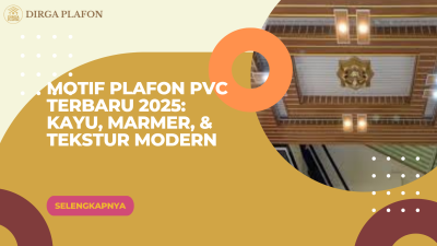 Motif Plafon PVC Terbaru 2025: Kayu, Marmer, dan Tekstur Modern