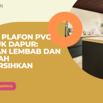 Pilih Plafon PVC untuk Dapur: Tahan Lembab dan Mudah Dibersihkan