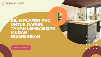 Pilih Plafon PVC untuk Dapur: Tahan Lembab dan Mudah Dibersihkan