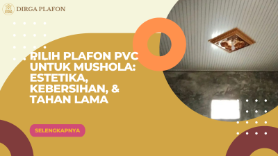 Pilih Plafon PVC untuk Mushola: Estetika, Kebersihan, & Tahan Lama