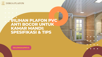 Pilihan Plafon PVC Anti Bocor untuk Kamar Mandi: Spesifikasi & Tips