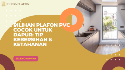 Pilihan Plafon PVC Cocok untuk Dapur: Tip Kebersihan & Ketahanan