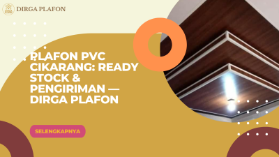 Plafon PVC Cikarang: Ready Stock & Pengiriman — Dirga Plafon