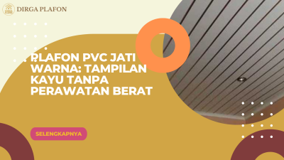 Plafon PVC Jati Warna: Tampilan Kayu Tanpa Perawatan Berat