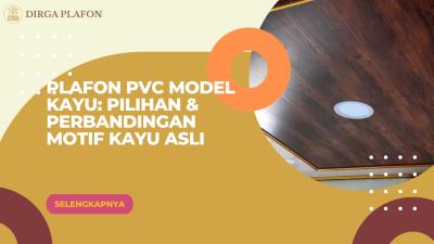 Plafon PVC Model Kayu: Pilihan & Perbandingan Motif Kayu Asli