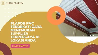 Plafon PVC Terdekat: Cara Menemukan Supplier Terpercaya di Lokasi Anda