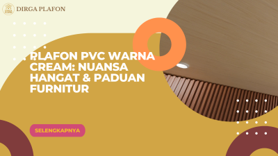Plafon PVC Warna Cream: Nuansa Hangat & Paduan Furnitur