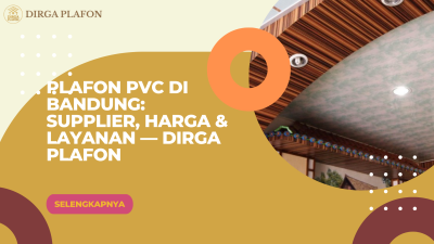 Plafon PVC di Bandung: Supplier, Harga & Layanan — Dirga Plafon