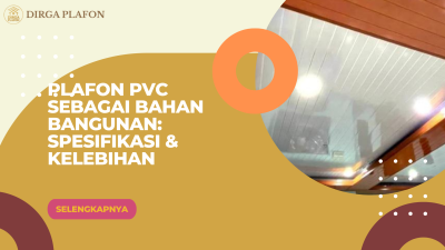 Plafon PVC sebagai Bahan Bangunan: Spesifikasi & Kelebihan