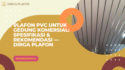 Plafon PVC untuk Gedung Komersial: Spesifikasi & Rekomendasi — Dirga Plafon