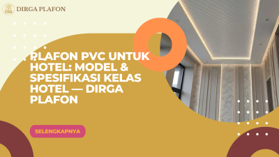 Plafon PVC untuk Hotel: Model & Spesifikasi Kelas Hotel — Dirga Plafon