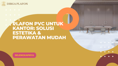 Plafon PVC untuk Kantor: Solusi Estetika & Perawatan Mudah