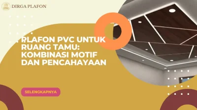 Plafon PVC untuk Ruang Tamu Kombinasi Motif dan Pencahayaan