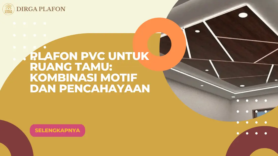 Plafon PVC untuk Ruang Tamu Kombinasi Motif dan Pencahayaan