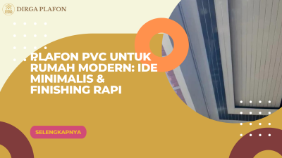 Plafon PVC untuk Rumah Modern: Ide Minimalis & Finishing Rapi