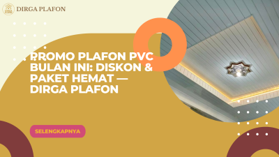 Promo Plafon PVC Bulan Ini: Diskon & Paket Hemat — Dirga Plafon