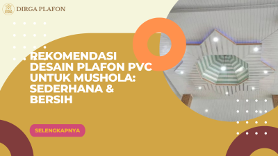 Rekomendasi Desain Plafon PVC untuk Mushola_ Sederhana & Bersih