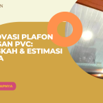 Renovasi Plafon dengan PVC: Langkah & Estimasi Biaya