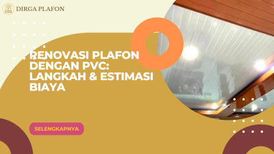 Renovasi Plafon dengan PVC: Langkah & Estimasi Biaya