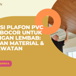 Solusi Plafon PVC Anti Bocor untuk Ruangan Lembap: Pilihan Material & Perawatan