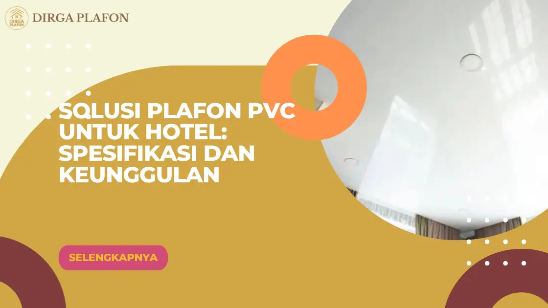 Solusi Plafon PVC untuk Hotel Spesifikasi dan Keunggulan