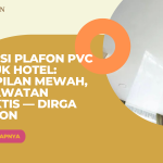 Solusi Plafon PVC untuk Hotel: Tampilan Mewah, Perawatan Praktis — Dirga Plafon