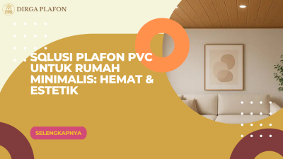 Solusi Plafon PVC untuk Rumah Minimalis: Hemat & Estetik
