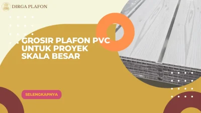 Grosir Plafon PVC untuk Proyek Skala Besar