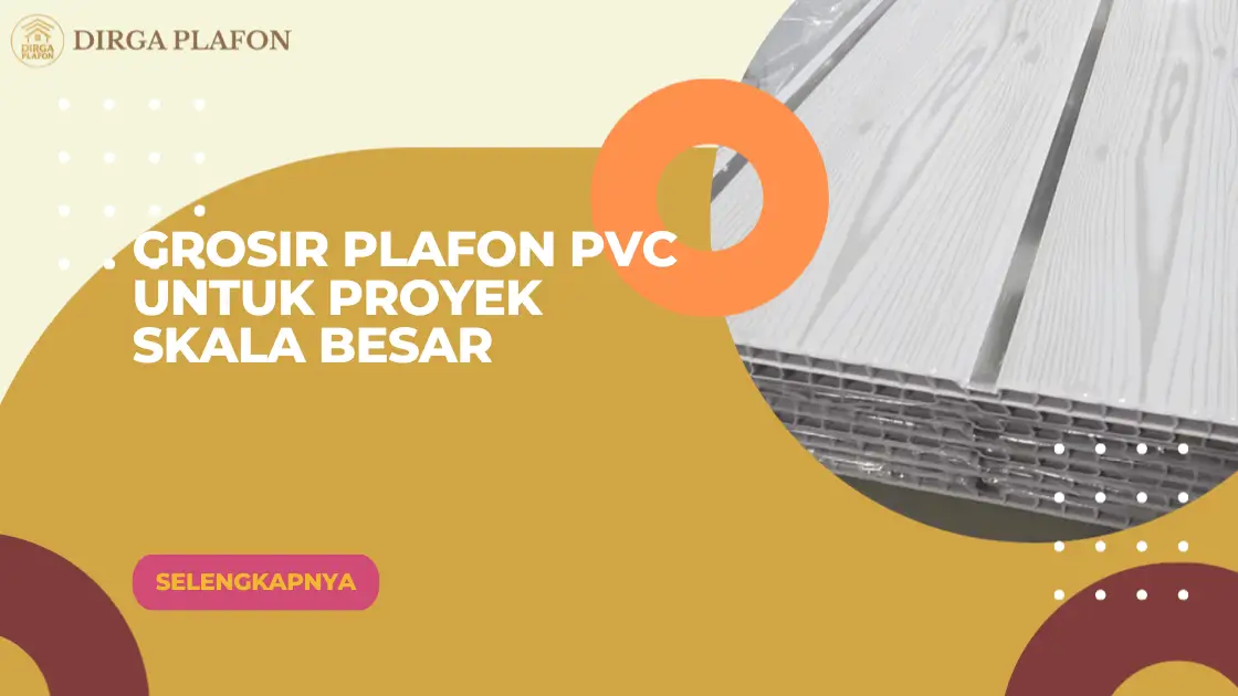 Grosir Plafon PVC untuk Proyek Skala Besar
