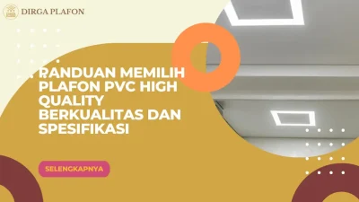 Panduan Memilih Plafon PVC High Quality Berkualitas dan Spesifikasi