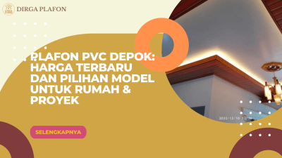 Plafon PVC Depok Harga Terbaru dan Pilihan Model untuk Rumah & Proyek